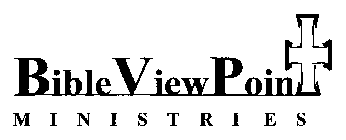 BIBLEVIEWPOINT M I N I S T R I E S