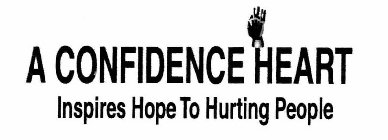 A CONFIDENCE HEART INSPIRES HOPE TO HURTING PEOPLE