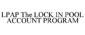 LPAP THE LOCK IN POOL ACCOUNT PROGRAM