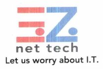 E.Z. NET TECH LET US WORRY ABOUT I.T.