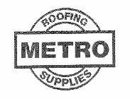 METRO ROOFING SUPPLIES