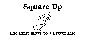 SQUARE UP THE FIRST MOVE TO A BETTER LIFE