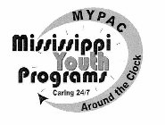 MYPAC MISSISSIPPI YOUTH PROGRAMS CARING 24/7 AROUND THE CLOCK