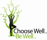 CHOOSE WELL... BE WELL...