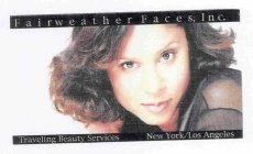 FAIRWEATHER FACES, INC. TRAVELING BEAUTY SERVICES NEW YORK LOS ANGELES