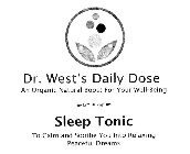 DR. WEST'S DAILY DOSE AN ORGANIC NATURAL BOOST FOR YOUR WELL-BEING SLEEP TONIC TO CALM AND SOOTHE YOU INTO RELAXING PEACEFUL DREAMS