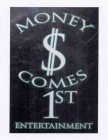 MONEY $ COMES 1ST ENTERTAINMENT
