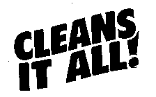 CLEANS IT ALL!