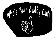 WHO'S YOUR BUDDY CLUB