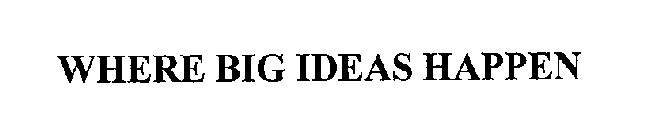 WHERE BIG IDEAS HAPPEN