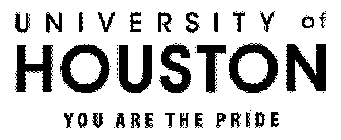 UNIVERSITY OF HOUSTON YOU ARE THE PRIDE
