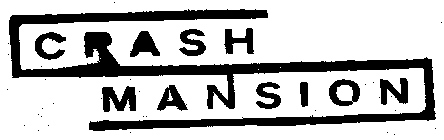CRASH MANSION