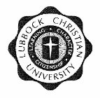 LUBBOCK CHRISTIAN UNIVERSITY LEARNING · CHARACTER · CITIZENSHIP ·