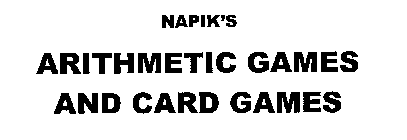 NAPIK'S ARITHMETIC GAMES AND CARD GAMES