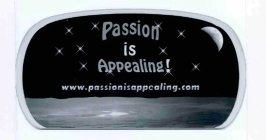 PASSION IS APPEALING! WWW.PASSIONISAPPEALING.COM
