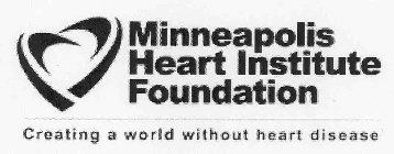 MINNEAPOLIS HEART INSTITUTE FOUNDATION CREATING A WORLD WITHOUT HEART DISEASE
