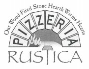 OUR WOOD-FIRED STONE HEARTH WARMS HEARTS PIZZERIA RUSTICA