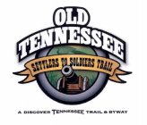 OLD TENNESSEE SETTLERS TO SOLDIERS TRAIL A DISCOVER TENNESSEE TRAIL & BYWAY