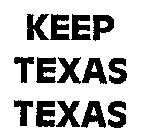 KEEP TEXAS TEXAS