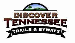 DISCOVER TENNESSEE TRAILS & BYWAYS