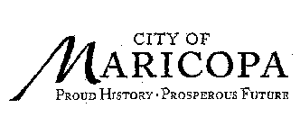 CITY OF MARICOPA PROUD HISTORY * PROSPEROUS FUTURE