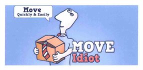 MOVE IDIOT MOVE QUICKLY & EASILY