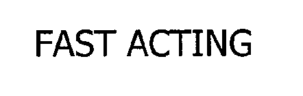 FAST ACTING