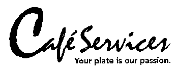 CAFÉ SERVICES YOUR PLATE IS OUR PASSION.