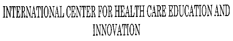 INTERNATIONAL CENTER FOR HEALTH CARE EDUCATION AND INNOVATION