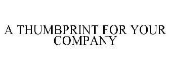 A THUMBPRINT FOR YOUR COMPANY
