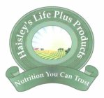 HAISLEY'S LIFE PLUS PRODUCTS NUTRITION YOU CAN TRUST