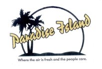 PARADISE ISLAND WHERE THE AIR IS FRESH AND THE PEOPLE CARE.