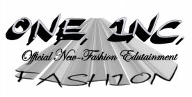 O.N.E. INC. OFFICIAL NEW-FASH1ON EDUTAINMENT FASH1ON