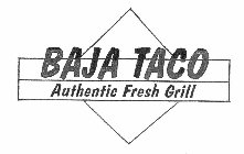 BAJA TACO AUTHENTIC FRESH GRILL