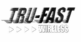 TRU-FAST WIRELESS