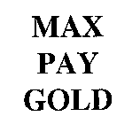 MAX PAY GOLD