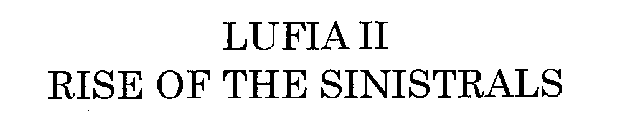 LUFIA II RISE OF THE SINISTRALS