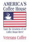 AMERICA'S COFFEE HOUSE TASTE THE GREATNESS OF OUR COFFEE HOUSE BREW! VETERANS COFFEE