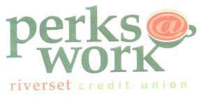 PERKS @ WORK RIVERSET CREDIT UNION