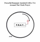 POWERFUL REMNANT ANOINTED WITH A YES AROUND THE CLOCK PRAYER P.R.A.Y. ATCP