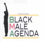 CHANGE THE WORLD BLACK MALE AGENDA