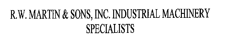 R.W. MARTIN & SONS, INC. INDUSTRIAL MACHINERY SPECIALISTS