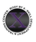 X BODY BY X - SKILL DEVELOPMENT & TRAINING CENTER -