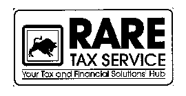 RARE TAX SERVICE YOUR TAX AND FINANCIAL SOLUTIONS' HUB