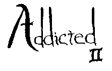 ADDICTED II