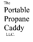 THE PORTABLE PROPANE CADDY LLC.