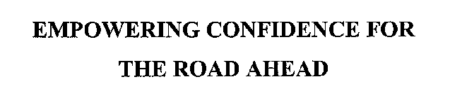 EMPOWERING CONFIDENCE FOR THE ROAD AHEAD