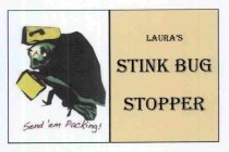 LAURA'S STINK BUG STOPPER SEND 'EM PACKING!