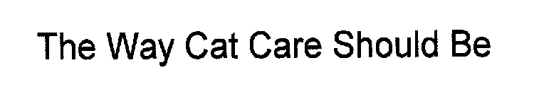 THE WAY CAT CARE SHOULD BE