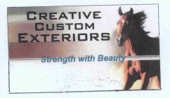 CREATIVE CUSTOM EXTERIORS STRENGTH WITH BEAUTY